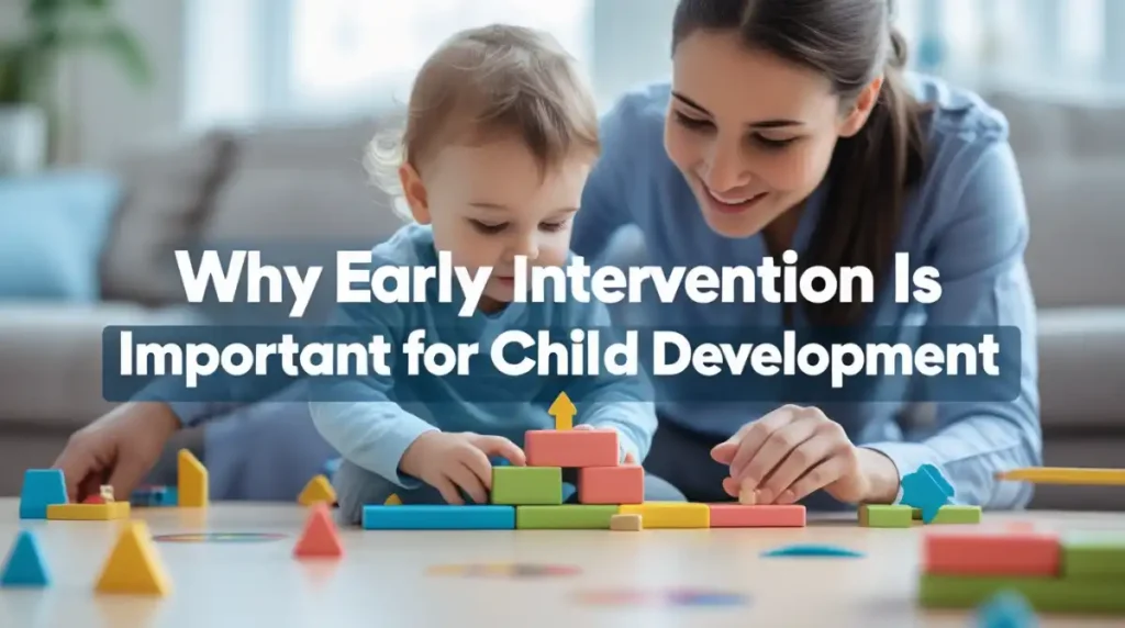 Why Early Intervention Is Important for Child Development
